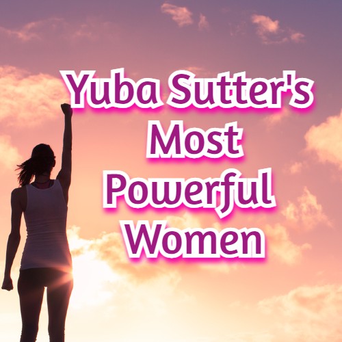 Yuba Sutter’s Most Powerful Women